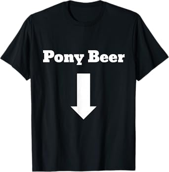 Fun Graphic- Pony Beer (Arrow Pointing Down) T-Shirt