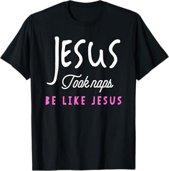 Jesus Took Naps Be Like Jesus T-Shirt Funny Tee T-Shirt