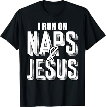 I Run On Naps And Jesus Religion God Church Christian T-Shirt