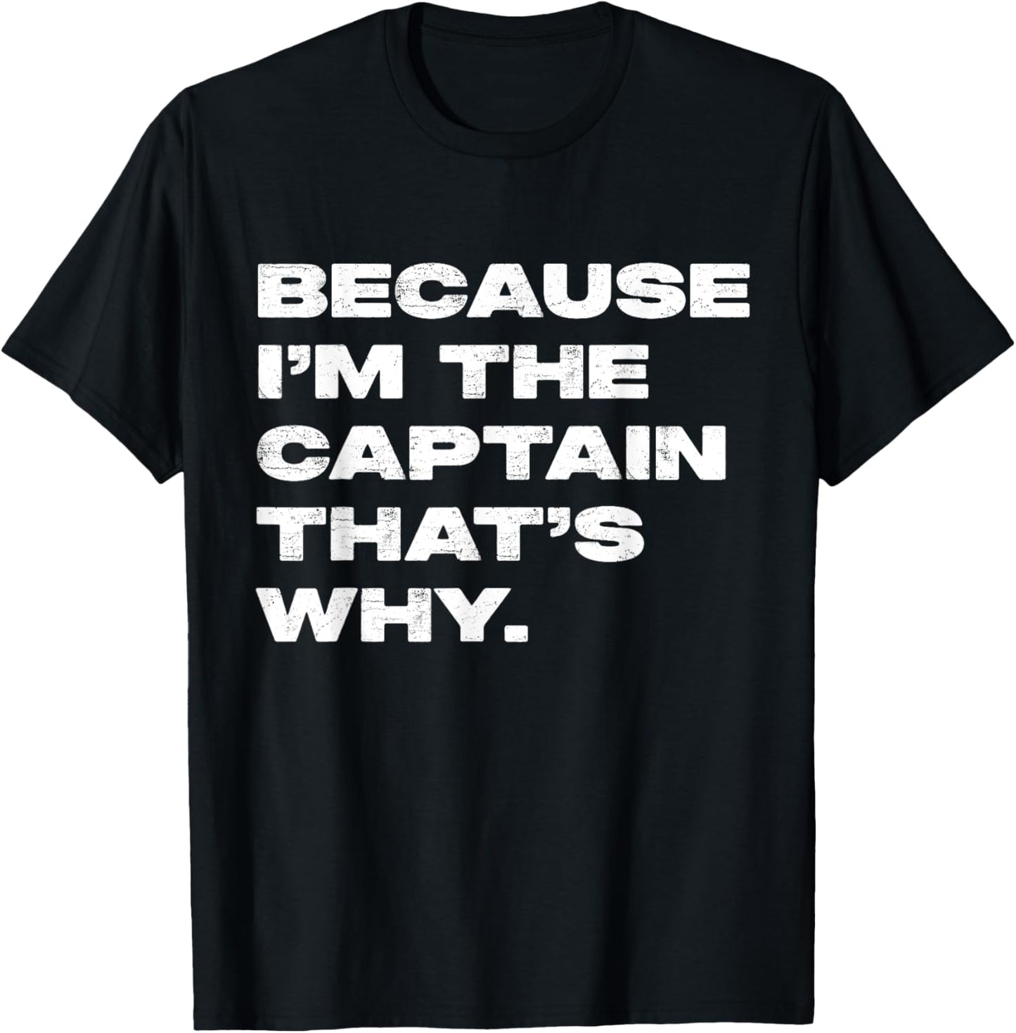 Because I'm The Captain That's Why Funny Boat Boating T-Shirt