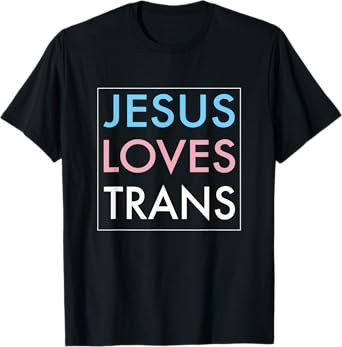 Jesus Loves Transgender Gift T-Shirt