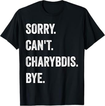 Sorry Can't Charybdis Cryptids Funny Halloween Monster T-Shirt