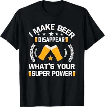 I Make Beer Disappear Funny Beer Drinking T-Shirt