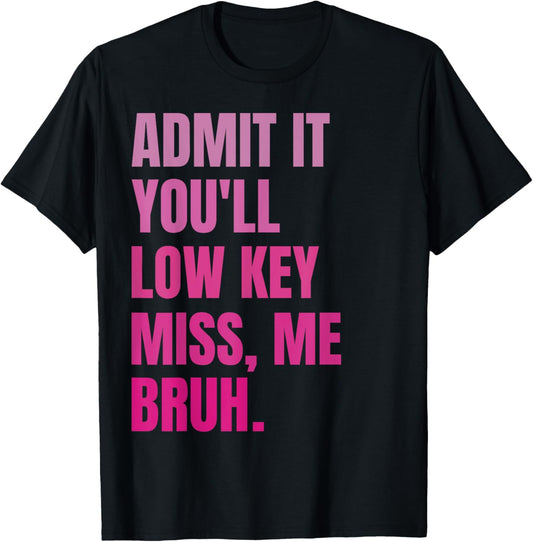 Admit It You'll Low Key Miss Me Bruh Teacher Summer Vacation T-Shirt