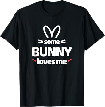 Cute and Funny Some Bunny Loves Me Easter Rabbit T-Shirt