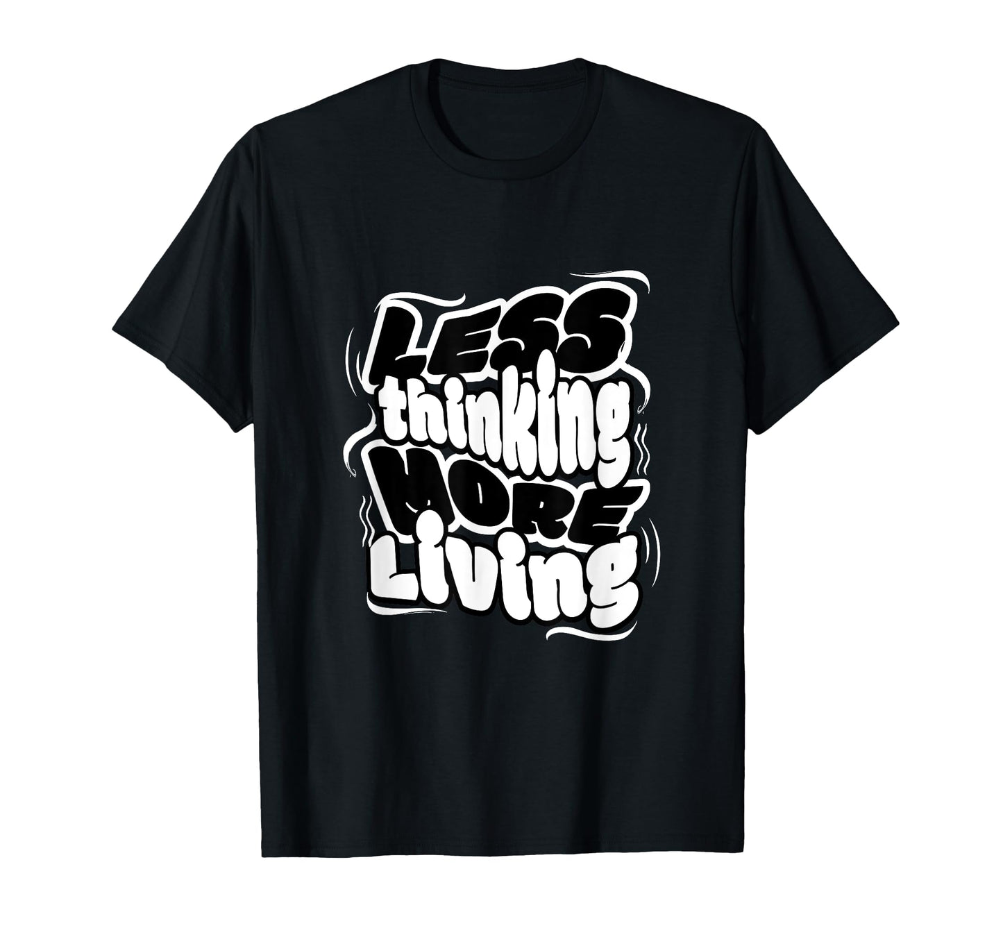 Less Thinking More Living Minimalist Motivational Quote Tee T-Shirt