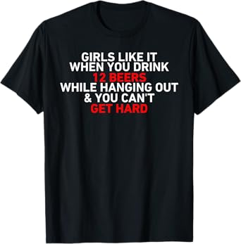Girls Like It When You Drink 12 Beers T-Shirt