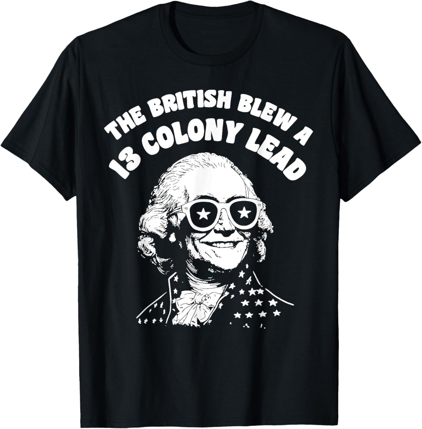 The British Blew A Thirteen Colony Lead Funny 4Th Of July T-Shirt