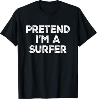 Pretend I'm A Surfer Lazy Halloween Costume T-Shirt