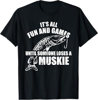 Muskie fishing It's all fun and games until someone loses T-Shirt