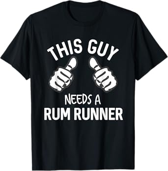 This Guy Needs A Rum Runner Funny Drinking Rum T-Shirt