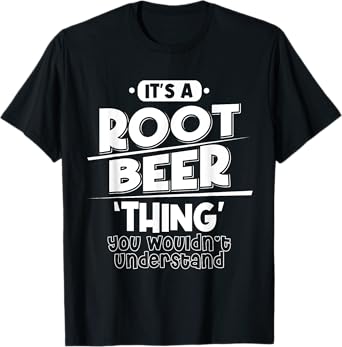 It's Root Beer Thing You Wouldn't Understand T-Shirt