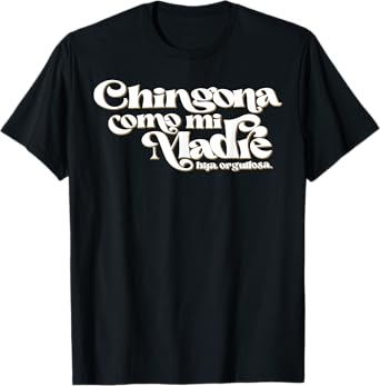 Chingona Como Mi Madre T-Shirt