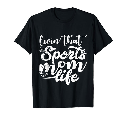 Living That Sports Mom Life Funny Mothers Day Sports Mom T-Shirt