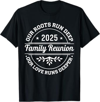 Family Reunion 2025 Our Roots Run Deep Our Love Runs Deeper T-Shirt