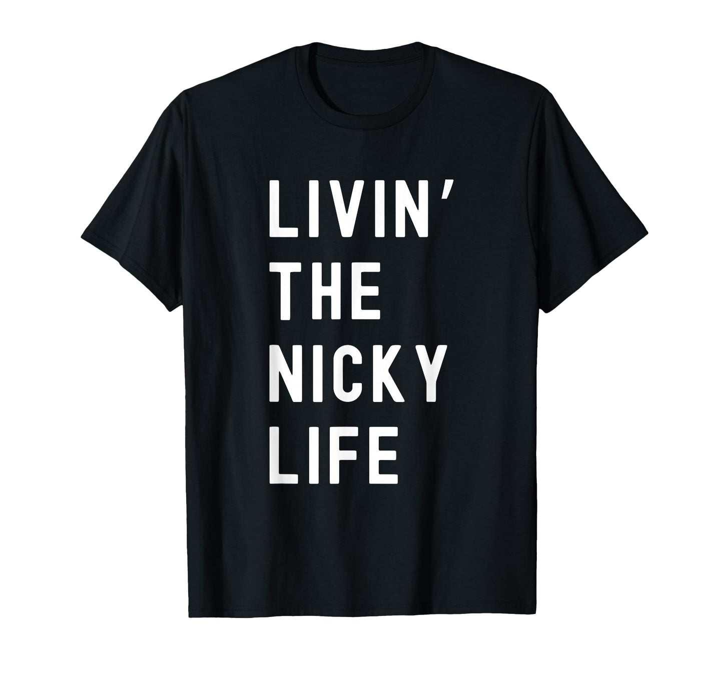 Nicky Living The Nicky Life Name Funny T-Shirt