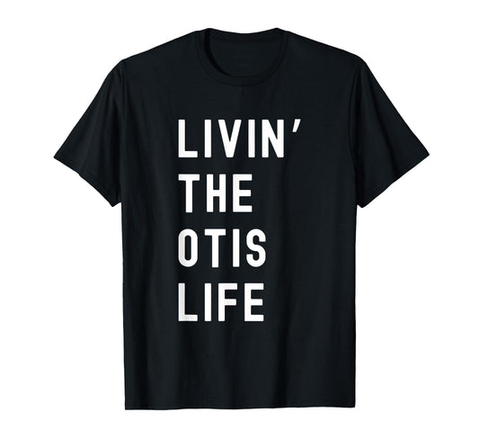 Otis Living The Otis Life Name Funny T-Shirt