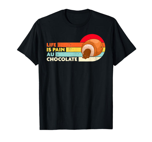 Life is Pain Au Chocolate Funny French Bakery T-Shirt