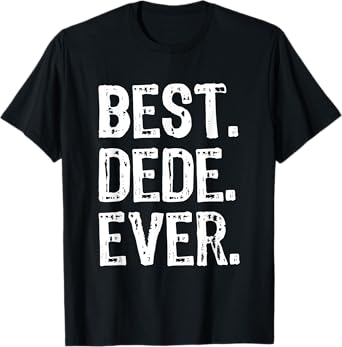 Best Dede Ever Funny Cool T-Shirt
