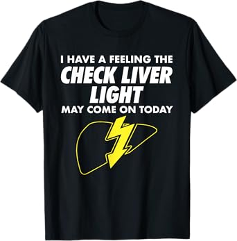 Funny Drinking Quotes I Feeling Check Liver Light Drinking T-Shirt