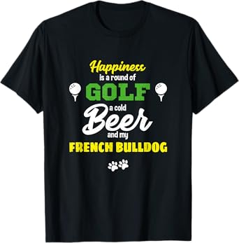 Happiness Golf Beer And My French Bulldog Humor T-Shirt