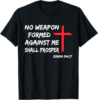 No Weapon Formed Against Me Shall Prosper T-Shirt