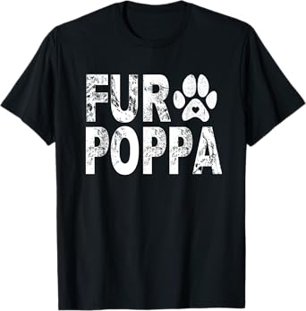 Funny Fur Poppa Shirt Pet Lover Dog Dad T-shirt Fathers Day T-Shirt