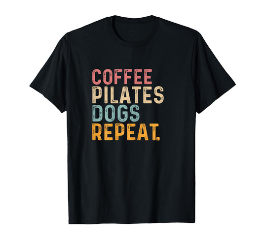 Coffee Pilates Dogs Repeat - Fun Pilate And Coffee Lover T-Shirt