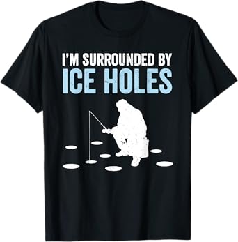 I'm Surrounded By Ice Holes Funny Ice Fishing T-Shirt