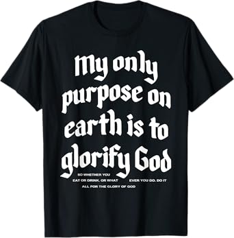 My Only Purpose On Earth Is To Glorify God T-Shirt