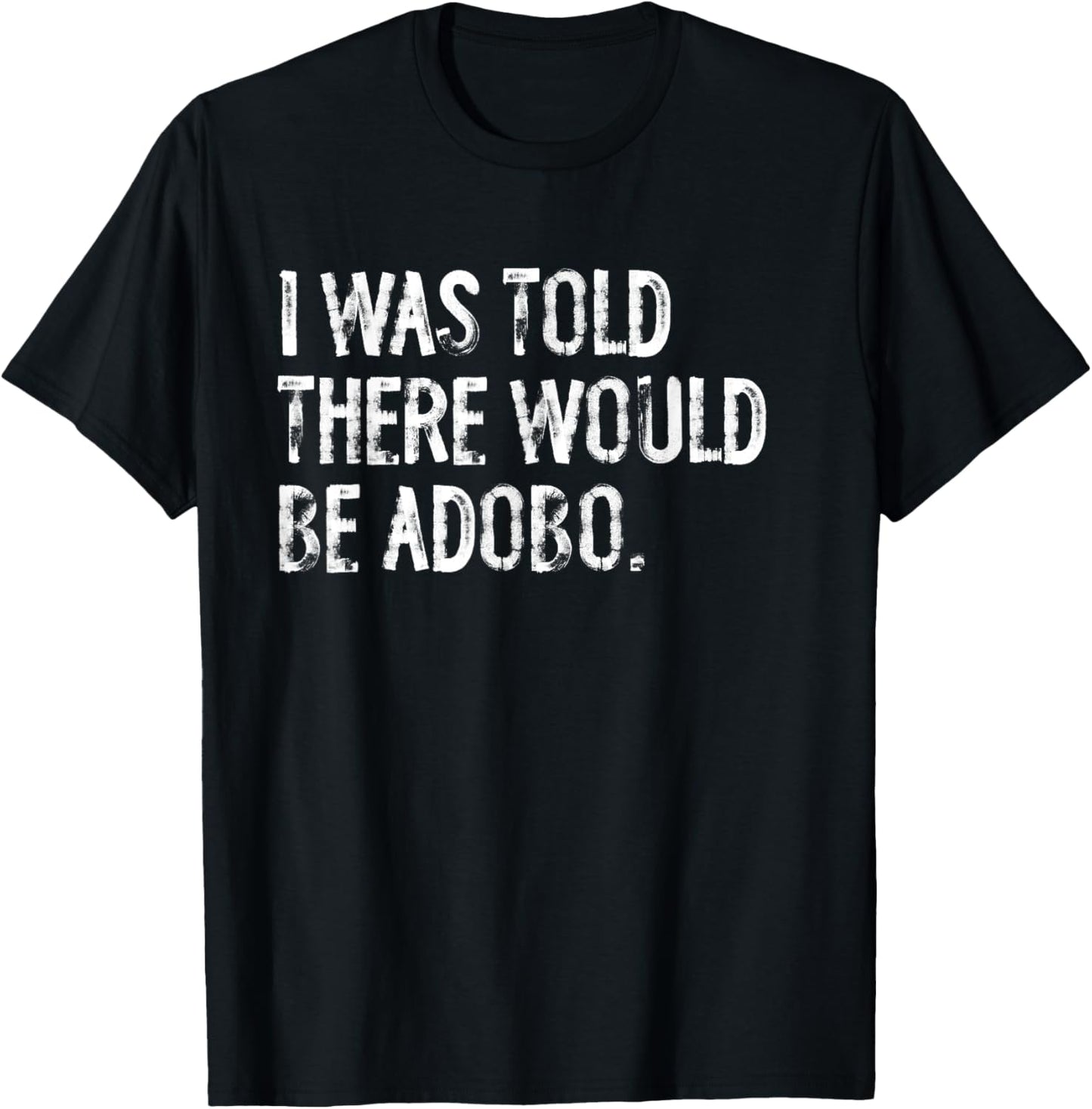 I Was Told There Would Be Adobo Funny Filipino Philippines T-Shirt