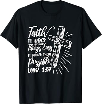 Faith It Does Not Make Things Easy It Makes Them Possible T-Shirt