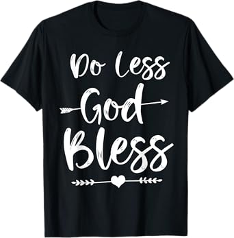 Cute Christian Bible Verse Quote Do Less God Bless T-Shirt