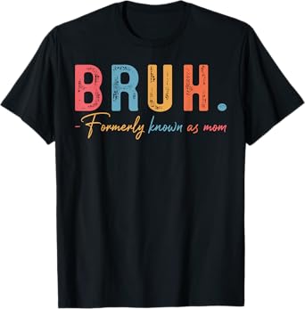 Bruh Formerly Known As Mom Funny Mother's Day T-Shirt