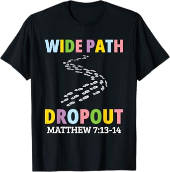 Wide Path Dropout Matthew 7:13-14 T-Shirt
