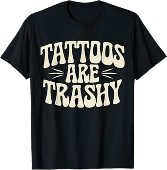 Tattoos Are Trashy So Is Your Mom Funny Tattooed Mom Vintage T-Shirt