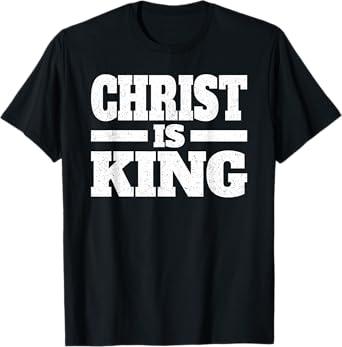 CHRIST IS KING JESUS IS KING CHRISTIAN FAITH T-Shirt