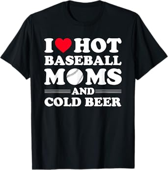 I Heart Hot baseball Moms,I Love Hot baseball Mom Cold Beer T-Shirt