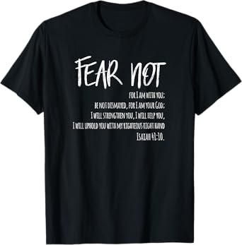 Fear Not Isaiah 41:10 T-shirt for Christian Men & Women T-Shirt