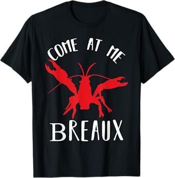 Louisiana Crawfish Come At Me Breaux Boil Lobster T-Shirt