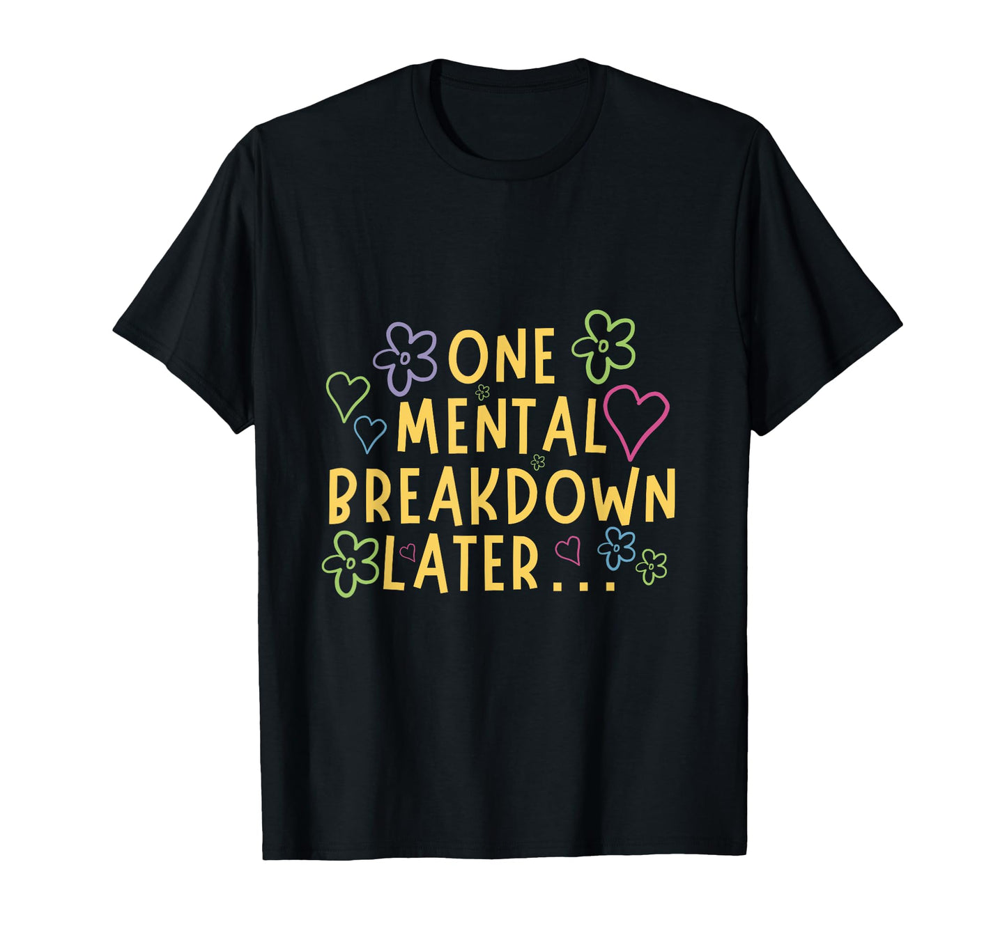 One Mental Breakdown Later… Funny Tee T-Shirt