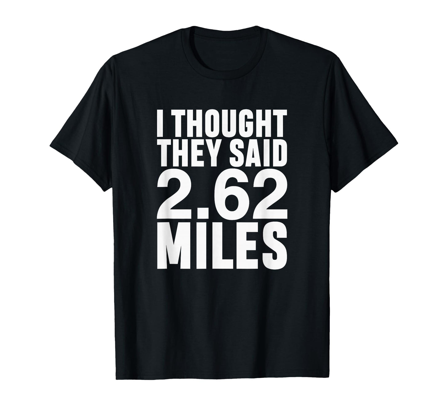 I Thought They Said 2.62 Miles Funny Marathon Race Runner T-Shirt