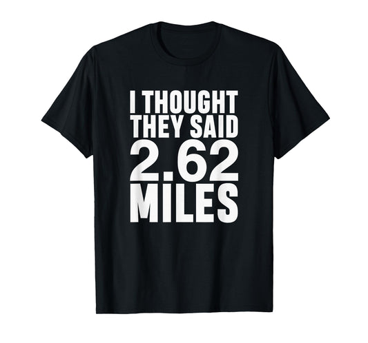 I Thought They Said 2.62 Miles Funny Marathon Race Runner T-Shirt