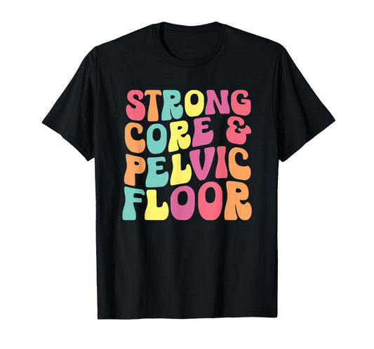 funny Physical Therapist PT Life Strong Core & Pelvic Floor T-Shirt