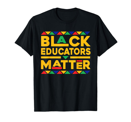 Black Educators Matter Melanin African Teacher Black History T-Shirt for Men Women Kids