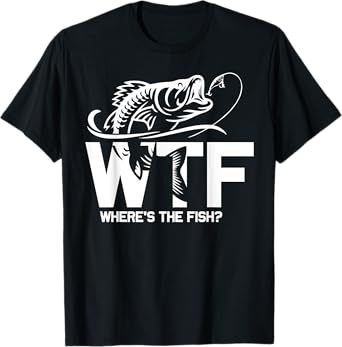 WTF Where's The Fish Funny Fishing Lover Gift T-Shirt