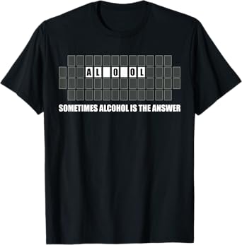 Sometimes Alcohol Is The Answer Drinking T-Shirt T-Shirt