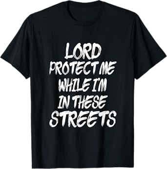 Lord Protect Me While I'm In These Streets - Distressed T-Shirt