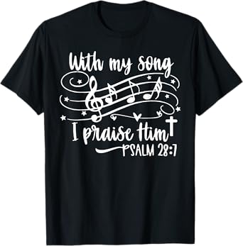 With My Song I Praise Him Psalm 28;7 Christian Bible Verse T-Shirt