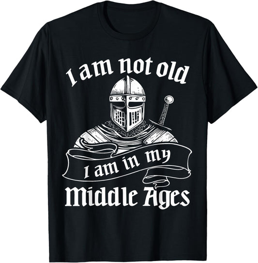 40th Birthday Forty 40 Year Old I'm Not Old Middle Ages T-Shirt